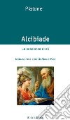 Alcibiade. La coscienza di sé. Testo greco a fronte. Ediz. bilingue libro