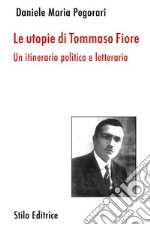 Le utopie di Tommaso Fiore. Un itinerario politico e letterario libro