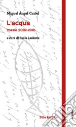L'acqua. Poesie (2002-2012). Ediz. multilingue libro