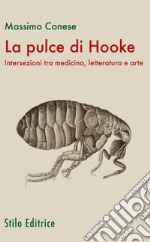 La pulce di Hooke. Intersezioni tra medicina, letteratura e arte libro
