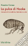 La pulce di Hooke. Intersezioni tra medicina, letteratura e arte libro di Conese Massimo