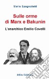 Sulle orme di Marx e Bakunin. L'anarchico Emilio Covelli libro