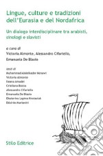 Lingue, culture e tradizioni dell'Eurasia e del Nordafrica. Un dialogo interdisciplinare tra arabisti, sinologi e slavisti libro