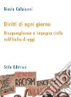 Diritti di ogni giorno. Disuguaglianze e impegno civile nell'Italia di oggi libro