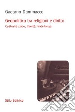 Geopolitica tra religioni e diritto. Costruire pace, libertà, fratellanza libro