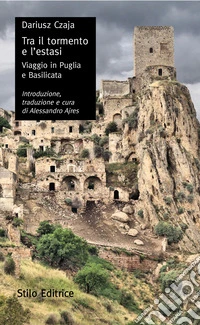 Tra il tormento e l'estasi. Viaggio in Puglia e in Basilicata libro