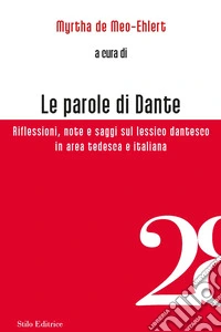 Le parole di Dante. Riflessioni, note e saggi sul lessico dantesco in area tedesca e italiana libro