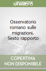 Osservatorio romano sulle migrazioni. Sesto rapporto