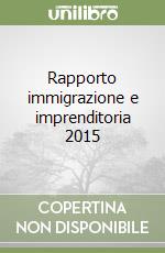 Rapporto immigrazione e imprenditoria 2015 libro