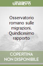 Osservatorio romano sulle migrazioni. Quindicesimo rapporto libro