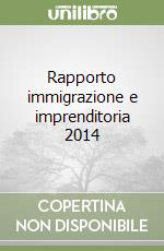 Rapporto immigrazione e imprenditoria 2014