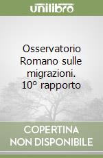 Osservatorio Romano sulle migrazioni. 10° rapporto libro