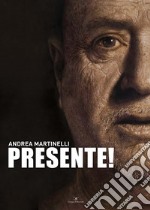 Presente! Andrea Martinelli. Ediz. italiana e inglese libro