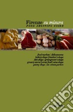 Firenze su misura. Food shopping guide. Ediz. multilingue libro