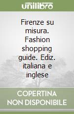 Firenze su misura. Fashion shopping guide. Ediz. italiana e inglese libro