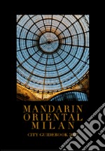 Mandarin Oriental Milan. City guidebook 2017 libro