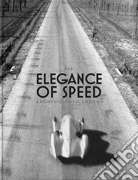The elegance of speed by archivio foto Locchi. Ediz. inglese e italiana libro