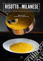 Risotto alla milanese. Il piatto della tradizione interpretato dai migliori osti e chef. Ediz. italiana e inglese libro