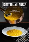 Risotto alla milanese. Il piatto della tradizione interpretato dai migliori osti e chef. Ediz. italiana e inglese libro