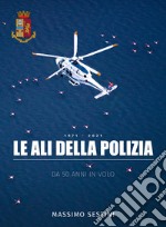 Le ali della polizia. Da 50 anni in volo libro