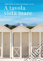 A tavola vista mare. Ediz. multilingue libro