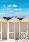 A tavola vista mare. Ediz. multilingue libro