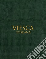 Viesca. Toscana. Ediz. multilingue libro