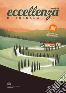 Eccellenza di Toscana. Guida 2025. I migliori vini della Toscana