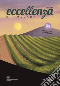Eccellenza di Toscana. Guida 2026. I migliori vini della Toscana libro