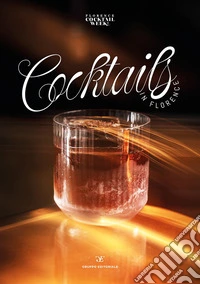 Cocktails in Florence. Ediz. italiana e inglese libro