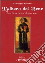 L'Albero del bene. San Francesco teologo cataro libro