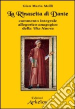 La rinascita di Dante. Commento integrale allegorico-anagogico della «Vita Nuova» libro