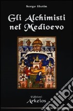 Gli alchimisti nel Medioevo libro