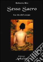 Sesso sacro. La via del corpo libro