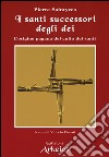 I santi successori degli dei. L'origine pagana del culto dei santi libro