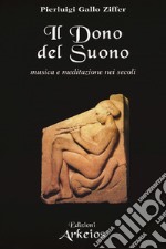 Il dono del suono. Musica e meditazione nei secoli libro