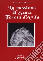 La passione di santa Teresa d'Avila libro