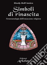 Simboli di rinascita. Fenomenologia dell'iniziazione religiosa libro