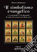 Il simbolismo evangelico. I 12 apostoli e i 72 discepoli. Il ruolo dei numeri nei libri sacri libro