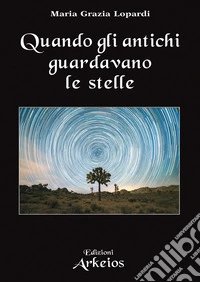 Quando gli antichi guardavano le stelle libro
