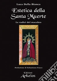 Estetica della Santa Muerte. Le radici del macabro libro