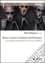 Mostri, spettri e demoni dell'Himalaya. Un'indagine etnografica fra mito e folklore