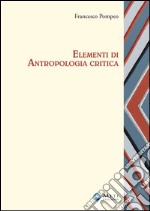 Elementi di antropologia critica. Ediz. ampliata libro