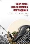 Fuori rotta: nuove pratiche del viaggiare libro