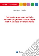 Patrimonio, memoria, territorio: verso un progetto ecomuseale per la SNIA Viscosa a Venaria Reale libro