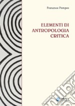 Elementi di antropologia critica. Ediz. ampliata libro