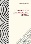 Elementi di antropologia critica. Ediz. ampliata libro