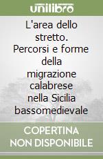 L'area dello stretto. Percorsi e forme della migrazione calabrese nella Sicilia bassomedievale libro