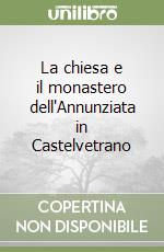 La chiesa e il monastero dell'Annunziata in Castelvetrano libro