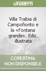 Villa Trabia di Campofiorito e la «Fontana grande». Ediz. illustrata libro